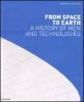 From space to earth. A history on men and technologies. Ediz. illustrata