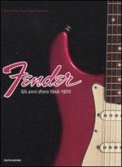 Fender. Gli anni d'oro 1946-1970