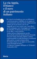 La via Appia, il bianco e il nero di un patrimonio italiano. Catalogo della mostra (Roma, 23 giugno - 11 dicembre 2011)