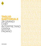 Taglio sartoriale. 28 grandi chef interpretano il Grana Padano