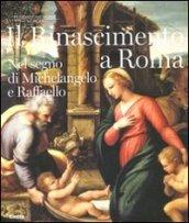 Il Rinascimento a Roma. Nel segno di Michelangelo e Raffaello. Catalogo della mostra (Roma, 25 ottobre 2011-12 febbraio 2012). Ediz. illustrata