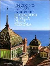 Un sogno inglese in riviera. Le stagioni di Villa della Pergola. Ediz. illustrata