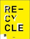 Re-cycle. Strategie per la casa, la città e il pianeta. Catalogo della mostra (Roma, 30 novembre 2011-26 febbraio 2012). Ediz. italiana