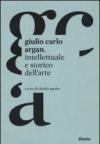 Giulio Carlo Argan. Intellettuale e storico dell'arte