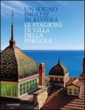 Un sogno inglese in riviera. Le stagioni di Villa della Pergola. Ediz. inglese