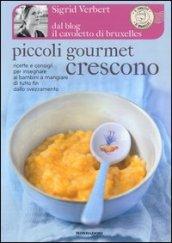 Piccoli gourmet crescono. Ricette e consigli per insegnare ai bambini a mangiare di tutto fin dallo svezzamento