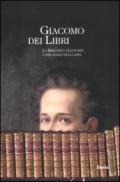 Giacomo dei libri. La Biblioteca Leopardi come spazio delle idee. Catalogo della mostra (Recanati, 1 luglio 2012-31 dicembre 2013). Ediz. illustrata