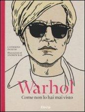 Warhol. Come non lo hai mai visto. Ediz. illustrata