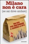 Milano non è cara (se sai dove andare). 500 idee per risparmiare e godersi la vita