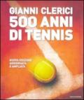 500 anni di tennis. Ediz. illustrata