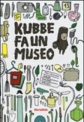 Kubbe fa un museo. Ediz. illustrata