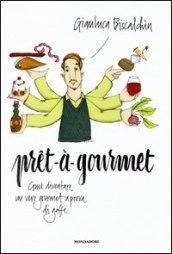 Pret-à-gourmet. Come diventare un vero gourmet a prova di gaffe