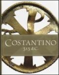 Costantino 313 d. C. Catalogo della mostra (Roma, 11 aprile-15 settembre 2013). Ediz. italiana e inglese