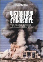 Distruzioni, saccheggi e rinascite. Gli attacchi al patrimonio artistico dall'antichità all'Isis. Ediz. illustrata