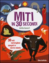 Miti in 30 secondi. Ediz. illustrata