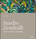 Sandro Zendralli. The creative impulse. Ediz. illustrata