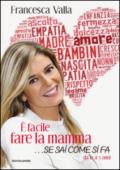 E facile fare la mamma... se sai come si fa. Da 0 a 3 anni