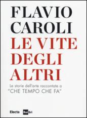 Le vite degli altri. Le storie dell'arte raccontate a «Che tempo che fa»