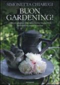 Buon gardening! Coltivare piante e fiori in terrazzo e in giardino, utilizzarli in casa e in cucina. Ediz. illustrata