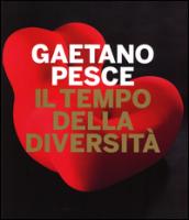 Gaetano Pesce. Il tempo della diversità. Catalogo della mostra (Roma, 26 giugno-5 ottobre 2014). Ediz. illustrata