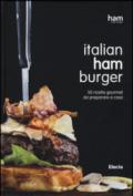 Italian ham burger. 50 ricette gourmet da preparare a casa