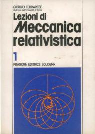 Lezioni di meccanica relativistica. Vol. 1