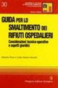 Guida per lo smaltimento dei rifiuti ospedalieri. Considerazioni tecnico-operative e aspetti giuridici