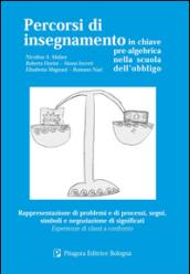 Percorsi di insegnamento in chiave pre-algebrica nella scuola dell'obbligo. Rappresentazione di problemi e di processi, segni, simboli.
