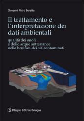 Il trattamento e l'interpretazione dei dati ambientali. Qualità dei suoli e delle acque sotterranee nella bonifica dei siti contaminati