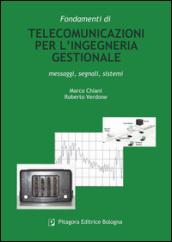 Fondamenti di telecomunicazioni per l'ingegneria gestionale. Messaggi, segnali, sistemi