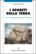 I segreti della terra. Corso di geografia fisica e geomorfologia