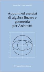 Appunti ed esercizi di algebra lineare e geometria per architetti