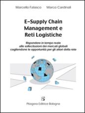 E-supply chain management e reti logistiche. Rispondere in tempo reale alle sollecitazioni dei mercati globali cogliendone le opportunità per gli attori della rete