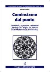 Cominciamo dal punto. Domande, risposte e commenti per saperne di più sui perché della matematica