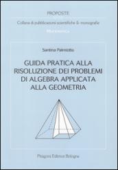 Guida pratica alla risoluzione dei problemi di algebra applicata alla geometria