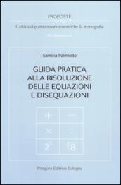 Guida pratica alla risoluzione delle equazioni e disequazioni