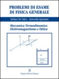 Problemi di esame di fisica generale. Meccanica, termodinamica, elettromaagnetismo e ottica