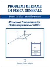 Problemi di esame di fisica generale. Meccanica, termodinamica, elettromaagnetismo e ottica