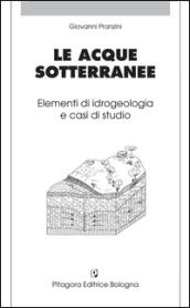 Le acque sotterranee. Elementi di idrogeologia e casi di studio