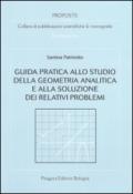 Guida pratica allo studio della geometria analitica e alla soluzione dei relativi problemi