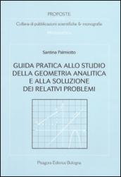 Guida pratica allo studio della geometria analitica e alla soluzione dei relativi problemi