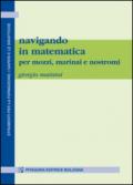 Navigando in matematica. Per mozzi, marinai e nostromi