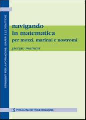Navigando in matematica. Per mozzi, marinai e nostromi