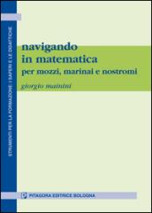 Navigando in matematica. Per mozzi, marinai e nostromi