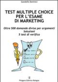 Test multiple choice per l'esame di marketing. Oltre 500 domande divise per argomenti. Soluzioni. 5 test di verifica