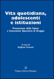 Vita quotidiana, adolescenti e istituzioni. Promozione della salute e concezione operativa di gruppo