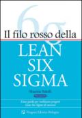 Il filo rosso della Lean Six Sigma. Linee guida per realizzare progetti Lean Six Sigma di successo