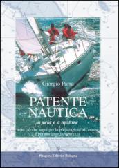 Patente nautica a vela e a motore. Tutto ciò che serve per la preparazione all'esame e per navigare in sicurezza