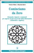 Cominciamo da zero. Domande, risposte e commenti per saperne di più sui perché della matematica (aritmetica e algebra)