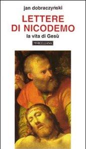 Lettere di Nicodemo. La vita di Gesù